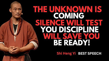 THE UNKNOWN is Coming - Be ready | Master Shi Heng Yi