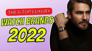 The 6 Top Luxury Watch Brands 2022