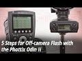 5 Steps for Off-camera Flash with the Phottix Odin II