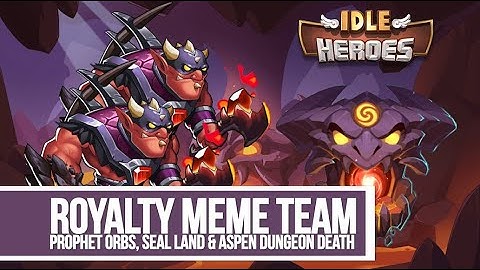 Idle Heroes - Royalty Meme Team Orbs, Seal Land & Aspen