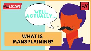 What is Mansplaining? | Feminism In India