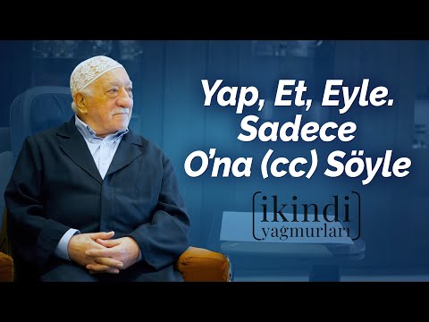 İkindi Yağmurları - Yap, Et, Eyle, Sadece O'na Söyle