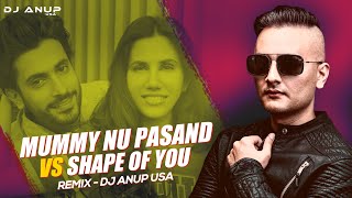 Download lagu Mummy Nu Pasand vs Shape of You (Remix) | DJ ANUP USA
