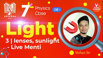 Light L3 [Lenses, Sunlight & Live Menti Quiz] Shiksha Series | CBSE 7 Science Chapter 15 | Mohan Sir