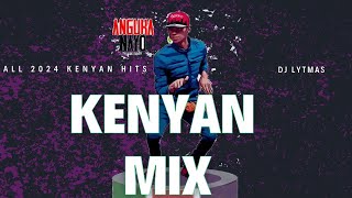ALL 2024 KENYAN HITS MIX - DJ LYTMAS