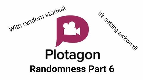 Plotagon Skits - Plotagon Randomness Part 06