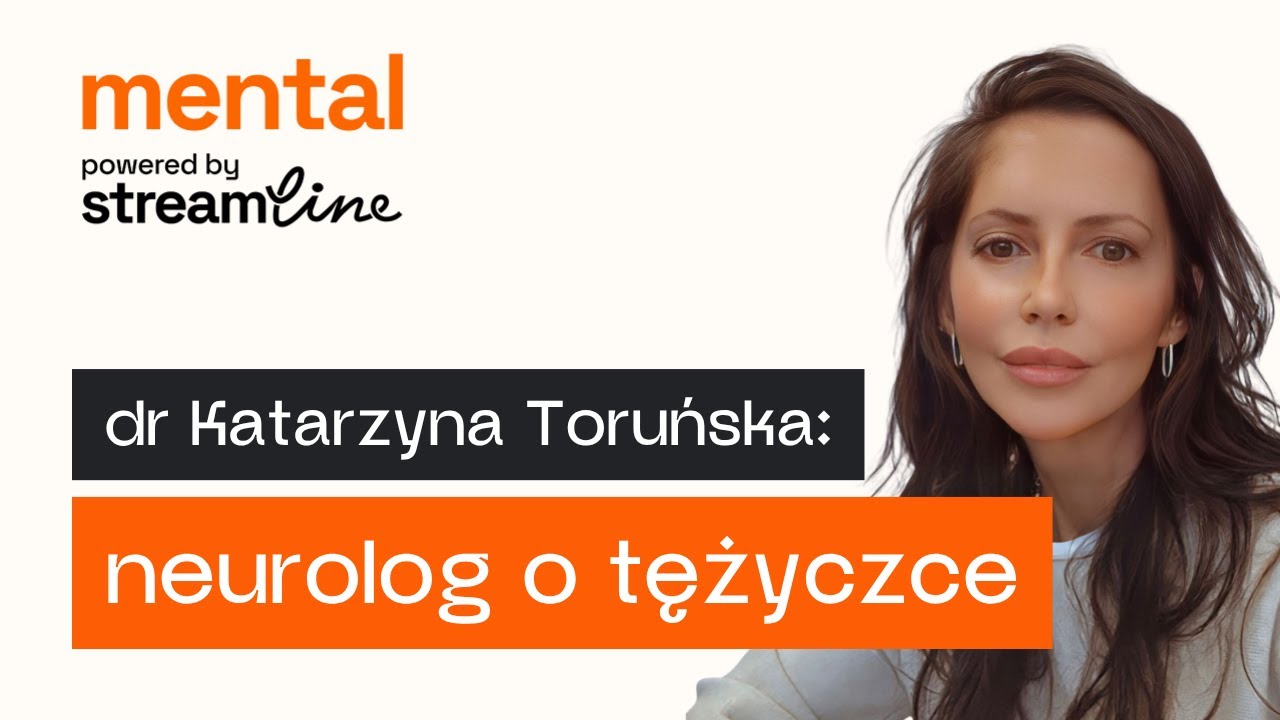 #11 DR KATARZYNA TORUŃSKA - NEUROLOG O TĘŻYCZCE