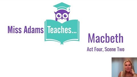 Miss Adams Teaches... Macbeth Act 4, Scene 2