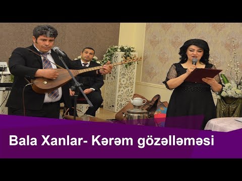 Bala Xanlar--Kərəm Gözəlləməsi ilə-Könül körpümüzdə