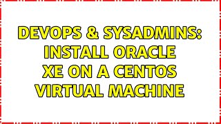 Celebrity DevOps & SysAdmins: Install Oracle XE on a Centos Virtual Machine Net Worth