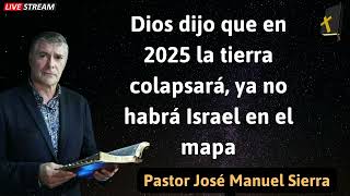 Dios dijo que en 2025 la tierra colapsará, ya no habrá Israel en el mapa  Pastor José Manuel Sierra