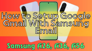 How to Setup Google Gmail With Samsung Email Samsung A26, A36, A56 Quick Tutorial
