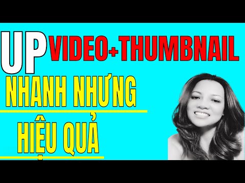 Cách Up Video Làm Thumbnail Nhanh Nhất l Học Youtube kiếm tiền 2021 @Kien Thuc Ngay Nay
