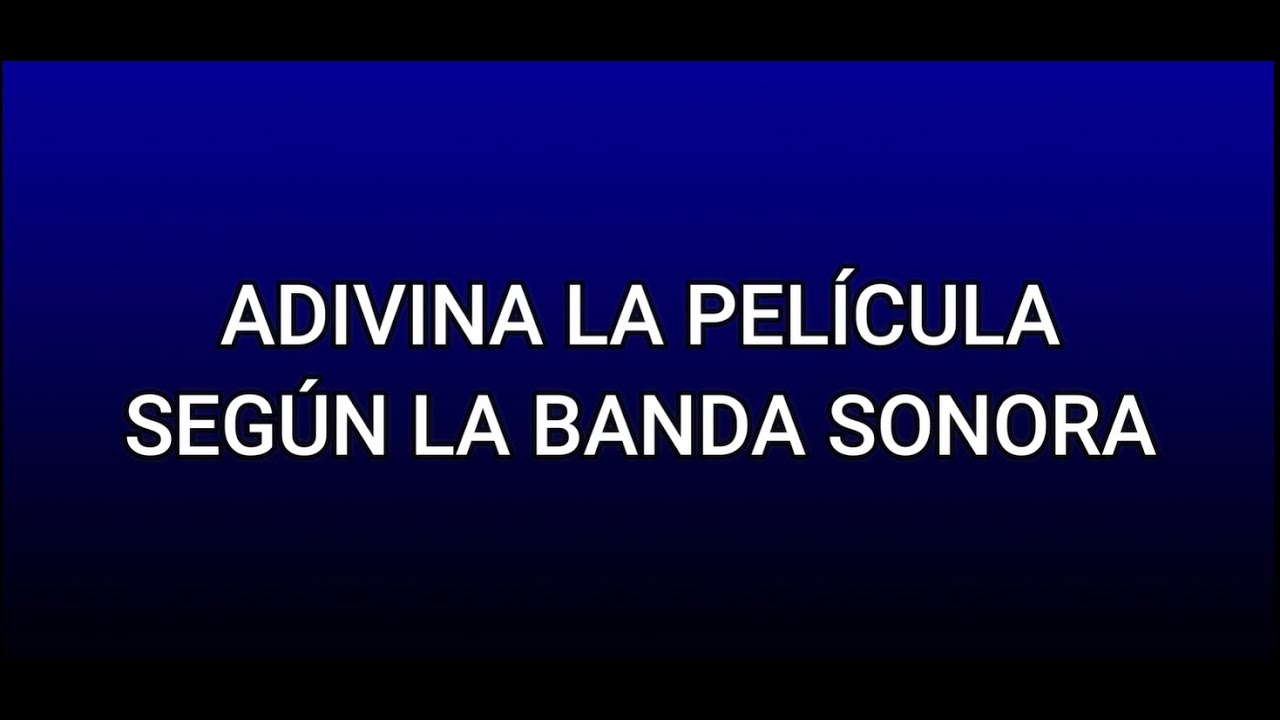 ADIVINA LA PELÍCULA SEGÚN LA BANDA SONORA YouTube