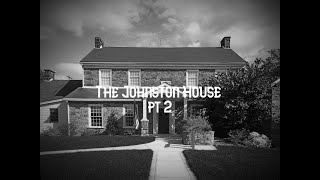 The spirits moved WHAT!?!/Johnston House pt 2