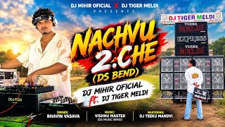 NACHVU CHE 2.0 (DS BEND) DJ MIHIR OFICIAL FT. DJ TIGER MELDI