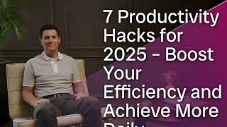 7 Productivity Hacks for 2025 Boost Your Efficiency and Achieve More Daily