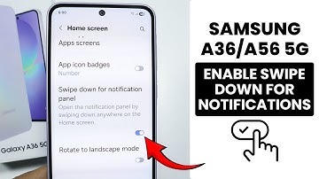 Samsung A36/A56: Turn On Swipe Down for Notification Panel - Notification Settings