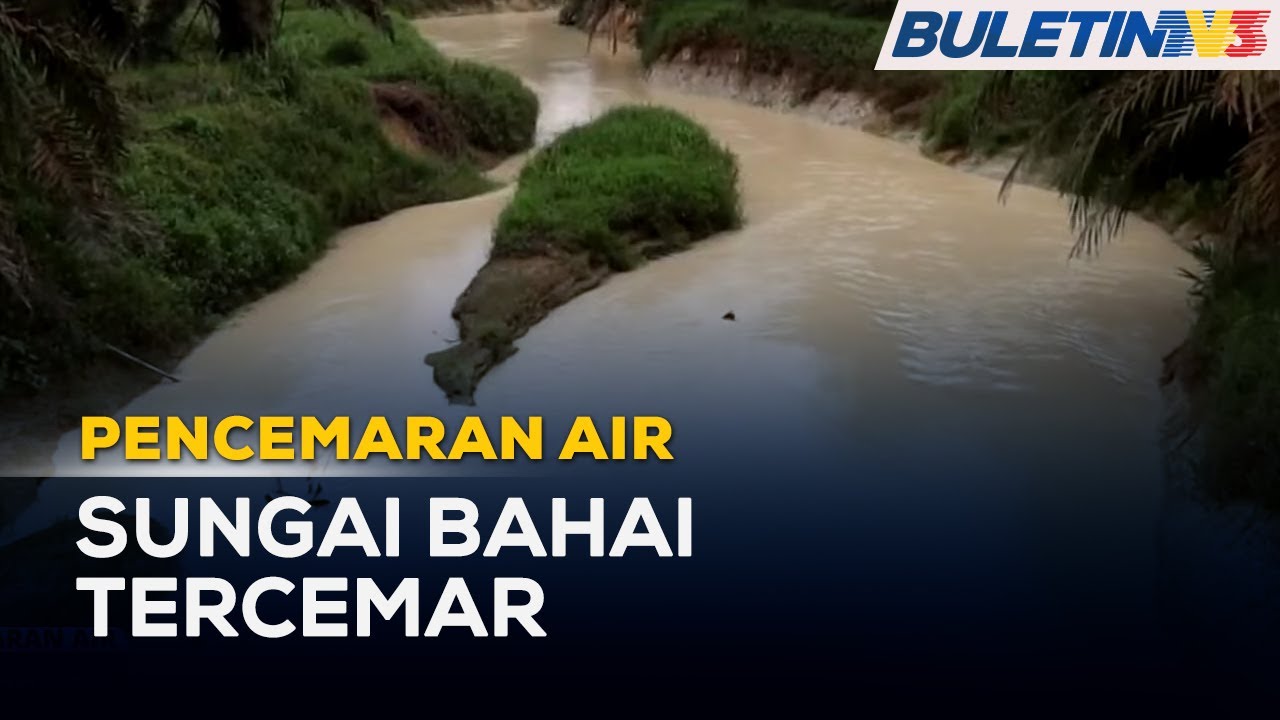 PENCEMARAN AIR | JAS Siasat Punca Sungai Bahai Tercemar - YouTube