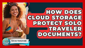 How Does Cloud Storage Protect Solo Traveler Documents? - Your Solo Traveler Guide