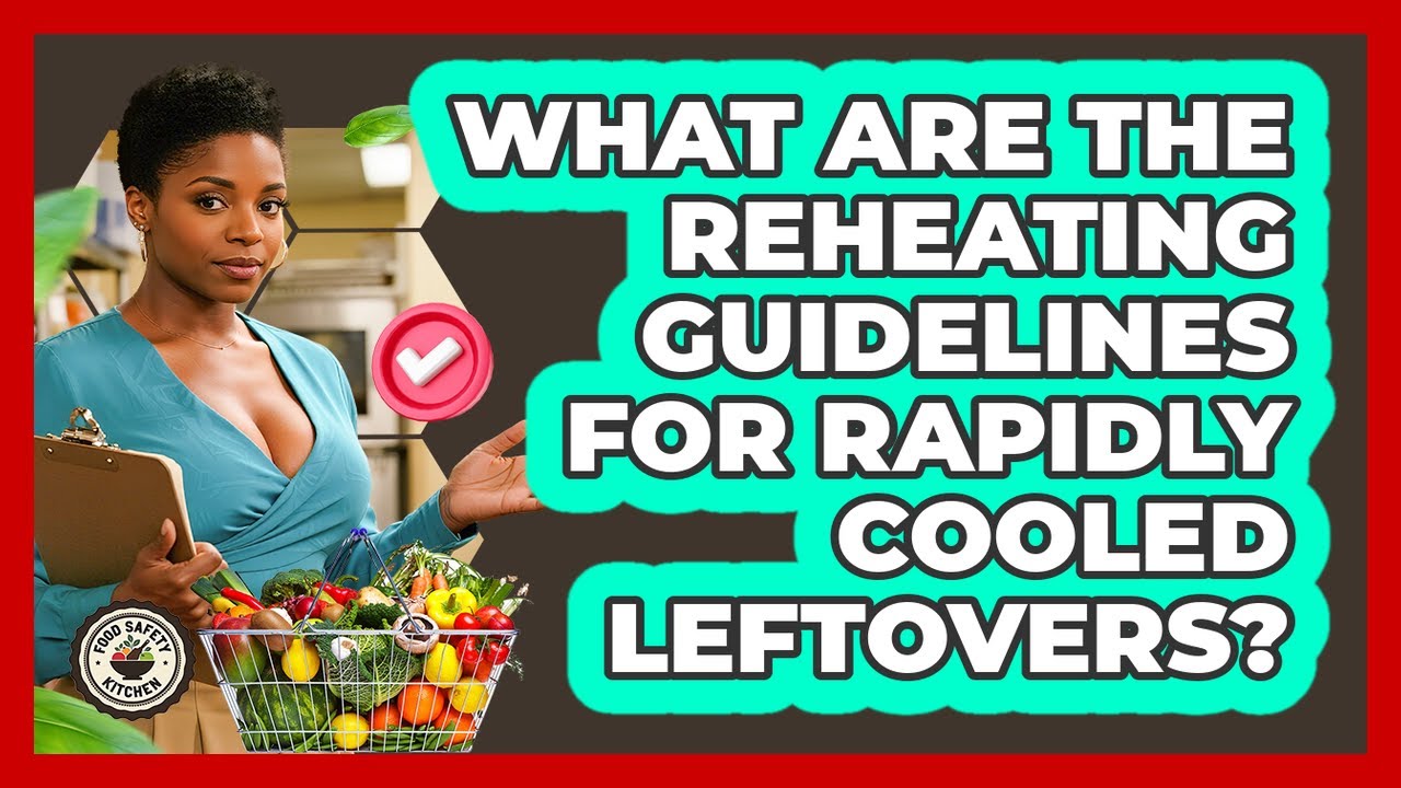 What Are The Reheating Guidelines For Rapidly Cooled Leftovers? - Food Safety Kitchen