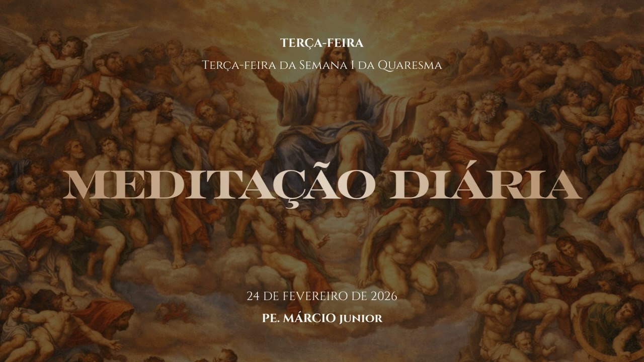 Meditação Diária | Terça-feira da Semana I da Quaresma - #07