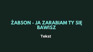 Żabson - Ja zarabiam Ty się bawisz [TEKST]