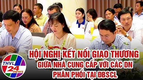Hội nghị kết nối giao thương giữa nhà cung cấp với các doanh nghiệp phân phối tại ĐBSCL