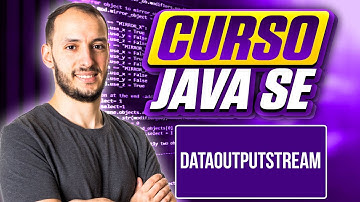 DATAOUTPUTSTREAM | CURSO JAVA SE #115