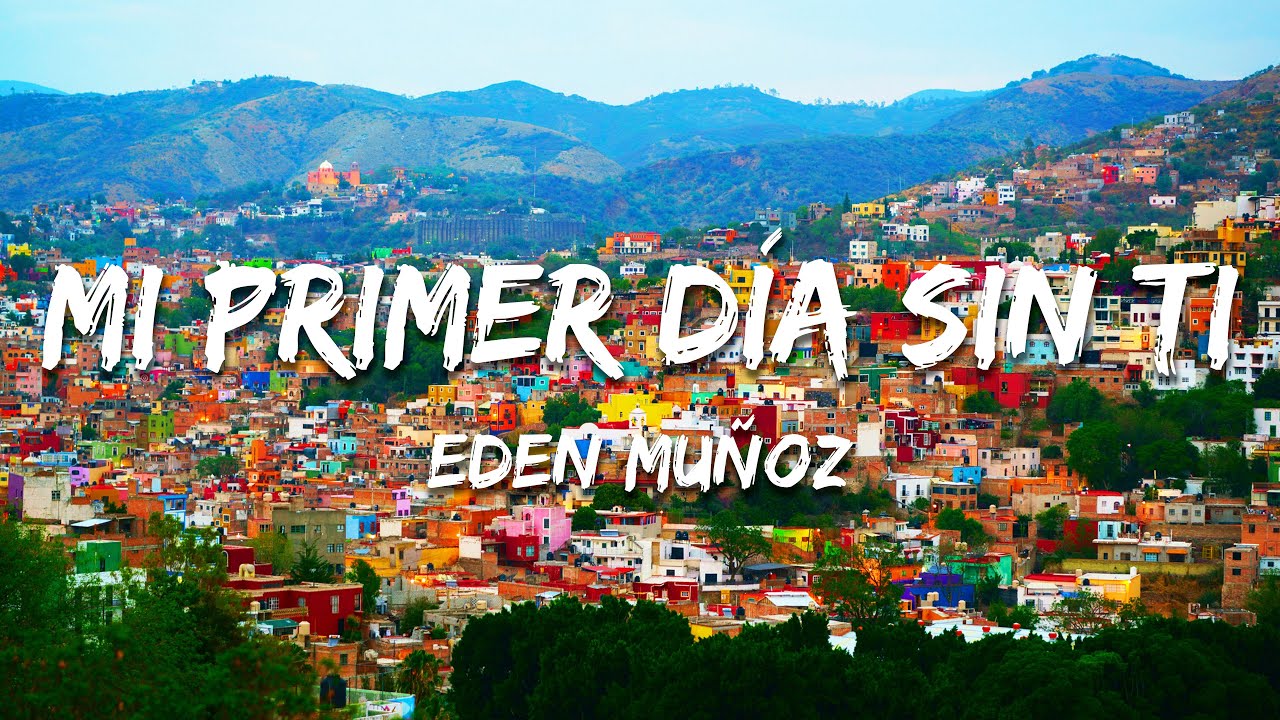 Eden Muñoz - Mi Primer Día Sin Ti (Texto/Lyrics)