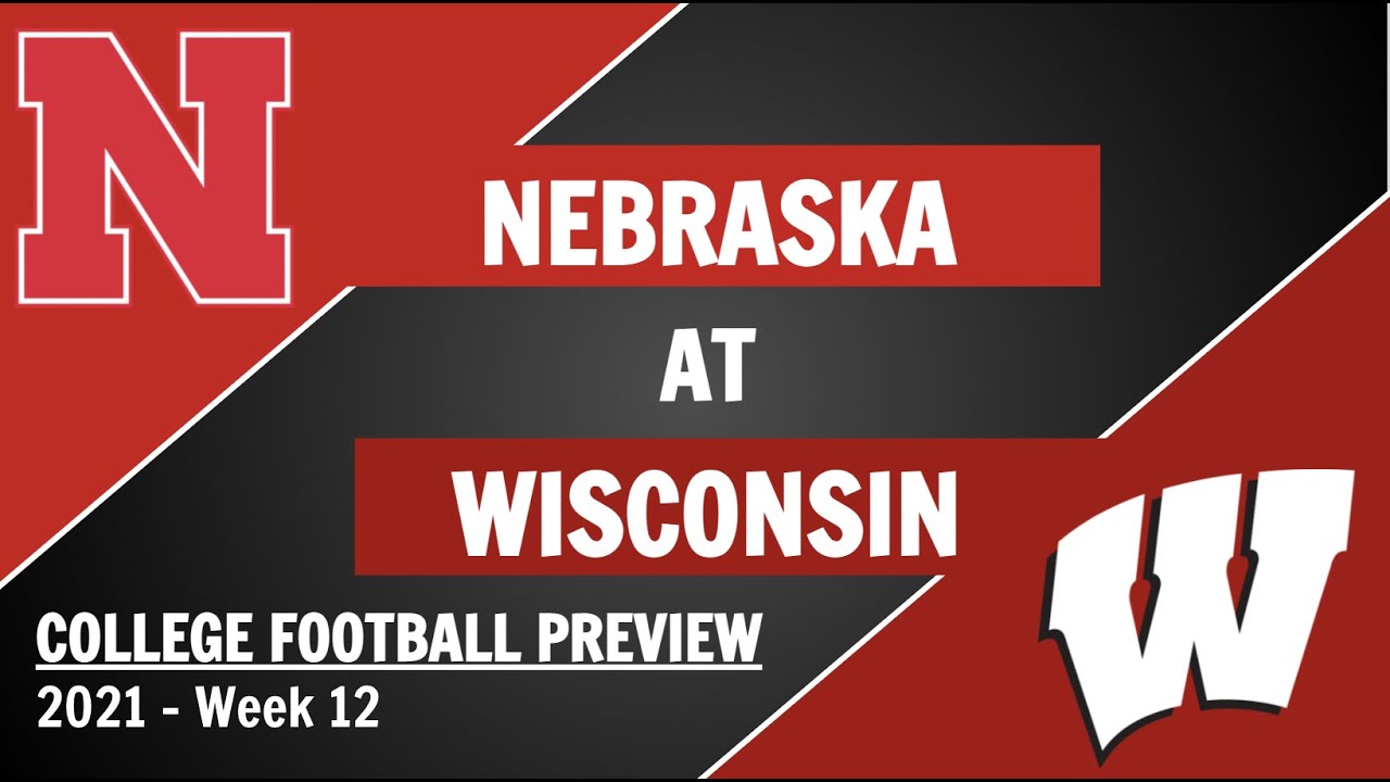 Nebraska at Wisconsin Preview and Predictions 2021 Week 12 College