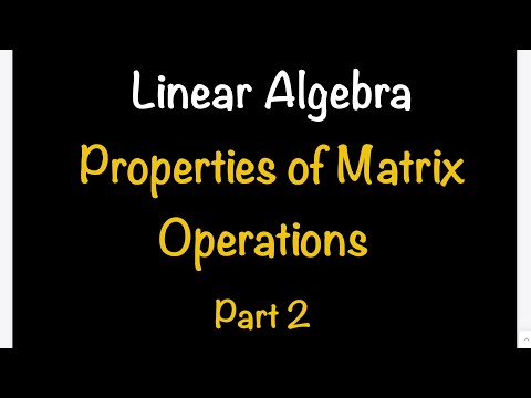 Linear Algebra: Properties of Matrix Operations - Part 2 (Section 2.2) | Math with Professor V