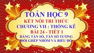 Toán học lớp 9 - Kết nối tri thức - Chương 7 - Bài 24 - Bảng tần số và biểu đồ ghép nhóm - Tiết 1