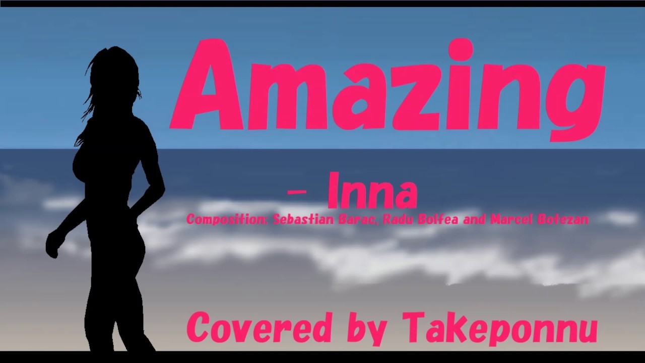 Amazing - INNA 【with Lyrics】, Covered by Takeponnu - YouTube
