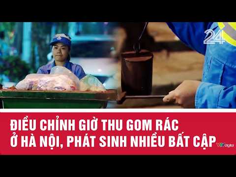 Điều chỉnh giờ thu gom rác ở Hà Nội, phát sinh nhiều bất cập | VTV24