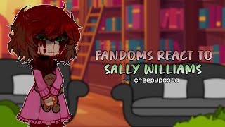 Fandoms react to Sally Williams (CreppyPasta) 5/7