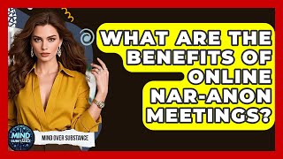 What Are The Benefits Of Online Nar-Anon Meetings - Mind Over Substance