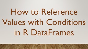 How to Reference Values with Conditions in R DataFrames