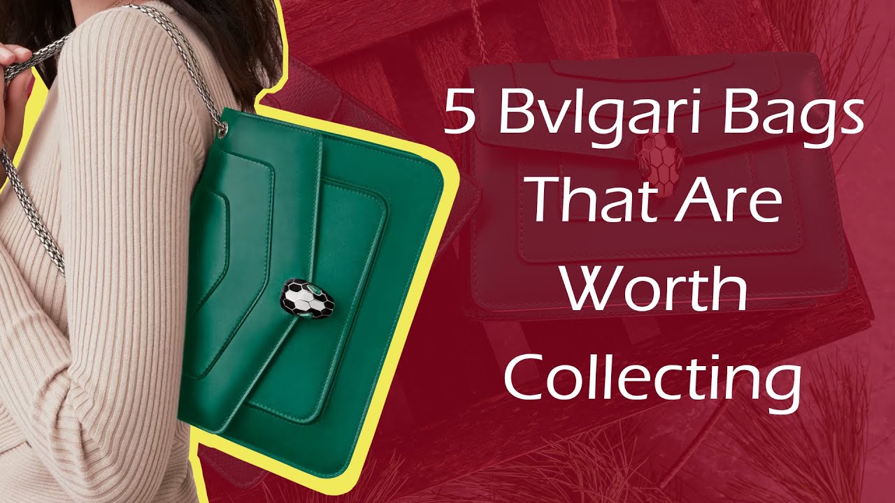 5 Bulgari Bags That Are Worth Collecting 