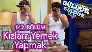 Güldür Güldür Show 142. Bölüm, Kızlara Yemek Yapmak Skeci