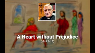 A Heart without Prejudice (Mt 9: 9-13)