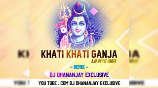 KHATI KHATI GANJA LA PIYE (SAWAN SPECIAL) DJ DHANANJAY EXCLUSIVE