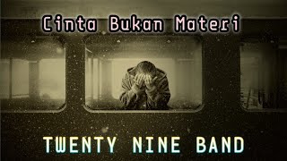 Cinta Bukan Materi - Twenty Nine Band -