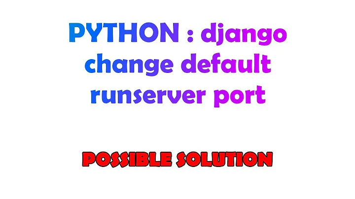 PYTHON : django change default runserver port