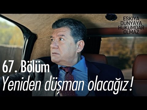 Yeniden düşman olacağız! - Eşkıya Dünyaya Hükümdar Olmaz 67. Bölüm - atv