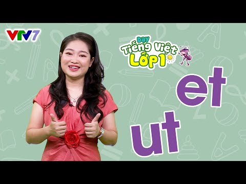 Tiếng Việt 1 - Bài 23: Vần ET, UT (tiết 2)