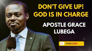 Don't Give Up! God is in Charge sermon by Apostle Grace Lubega