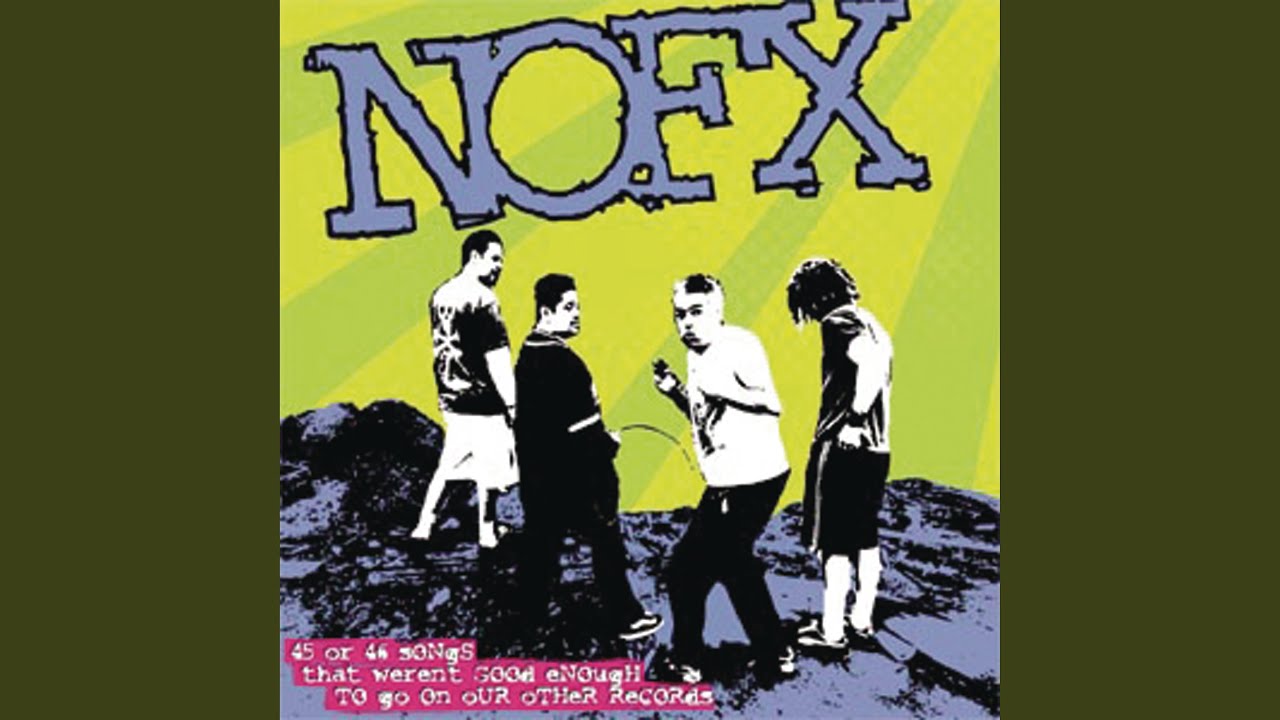 NOFX / 45 Or 46 Songs That Weren't Good Enough To Go On Our Other