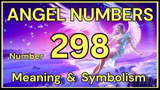 Angel Number 298 – Meaning and Symbolism 💕 Content