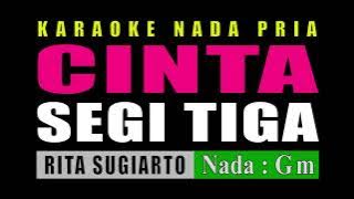 KARAOKE CINTA SEGITIGA NADA PRIA || RITA SUGIARTO